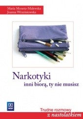 Okładka książki Narkotyki - inni biorą, ty nie musisz Maria Moneta Malewska, Joanna Wrześniowska