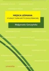 Okładka książki Miejsca Leśmiana. Studium topiki krytycznoliterackiej Małgorzata Gorczyńska