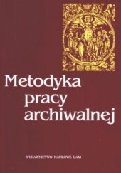 Okładka książki Metodyka pracy archiwalnej Stanisław Nawrocki, Stanisław Sierpowski