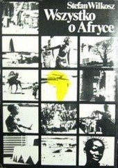 Okładka książki Wszystko o Afryce Stefan Wilkosz