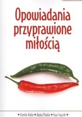 Okładka książki Opowiadania przyprawione miłością Anna Szozda, praca zbiorowa