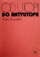 Okładka książki Od utopii do antyutopii Aniela Kowalska