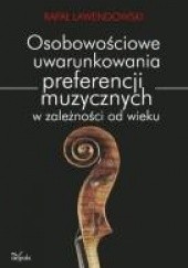 Okładka książki Osobowościowe uwarunkowania preferencji muzycznych w zależności od wieku Rafał Lawendowski