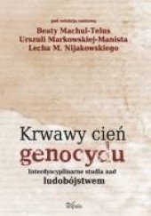 Okładka książki Krwawy cień genocydu Beata Machul-Telus, Urszula Markowska-Manista, Lech M. Nijakowski