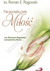 Okładka książki Na początku była Miłość Roman E. Rogowski