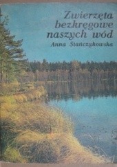 Okładka książki Zwierzęta bezkręgowe naszych wód Anna Stańczykowska