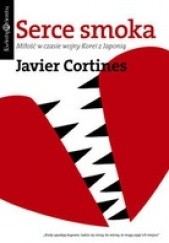 Okładka książki Serce smoka. Miłość w czasie wojny Korei z Japonią Javier Cortines