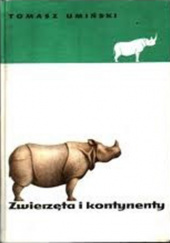 Okładka książki Zwierzęta i kontynenty: Zoogeografia popularna Tomasz Umiński
