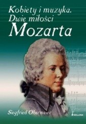 Okładka książki Kobiety i muzyka: Dwie miłości Mozarta Siegfried Obermeier