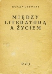 Okładka książki Między literaturą a życiem Roman Dyboski