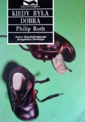 Okładka książki Kiedy była dobra Philip Roth