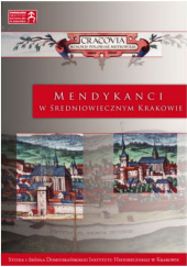 Okładka książki Mendykanci w średniowiecznym Krakowie Tomasz Gałuszka OP, Krzysztof Ożóg, Anna Zajchowska