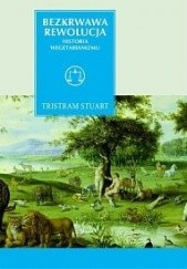 Okładka książki Bezkrwawa rewolucja. Historia wegetarianizmu od 1600 roku do czasów współczesnych Tristram Stuart