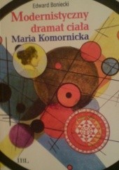 Okładka książki Modernistyczny dramat ciała. Maria Komornicka Edward Boniecki