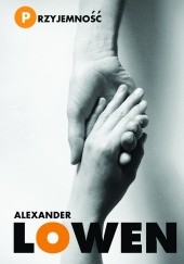 Okładka książki Przyjemność. Kreatywne podejście do życia Alexander Lowen