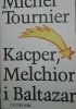 Okładka książki Kacper, Melchior i Baltazar Michel Tournier