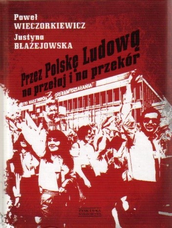 Okładka książki Przez Polskę Ludową na przełaj i na przekór Justyna Błażejowska, Paweł Wieczorkiewicz