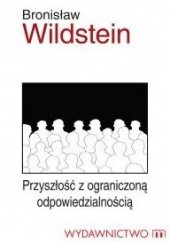 Okładka książki Przyszłość z ograniczoną odpowiedzialnością Bronisław Wildstein