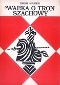 Okładka książki Walka o tron szachowy Stanisław Gawlikowski