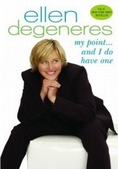 Okładka książki My Point... And I Do Have One Ellen Degeneres