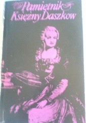 Okładka książki Pamiętnik księżny Daszkow damy honorowej Katarzyny II cesarzowej Wszechrosji Katarzyna Daszkow