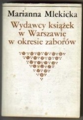 Okładka książki Wydawcy książek w Warszawie w okresie zaborów Marianna Mlekicka