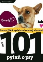 Okładka książki Czemu Pies Sąsiada od Wczoraj nie Szczeka, czyli 101 Pytań o Psy Dorota Kozińska