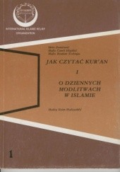 Okładka książki Jak czytać Kur'an i o dziennych modlitwach w islamie Idriz Demirović, Hafiz Kamil Silajdžić, Hafiz Ibrahim Trebinjac