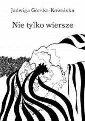 Okładka książki Nie tylko wiersze Jadwiga Górska-Kowalska