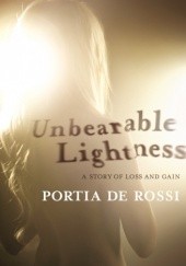 Okładka książki Unbearable Lightness: A Story of Loss and Gain Portia de Rossi