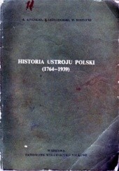 Okładka książki Historia ustroju Polski (1764-1939) Andrzej Ajnenkiel, Bogusław Leśnodorski, Władysław Rostocki