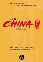 Okładka książki Der China-Knigge: Eine Gebrauchsanweisung für das Reich der Mitte Yu Chien Kuan