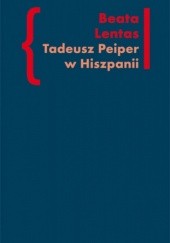 Okładka książki Tadeusz Peiper w Hiszpanii Beata Lentas