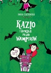 Okładka książki Kazio i szkoła pełna wampirów Iwona Czarkowska