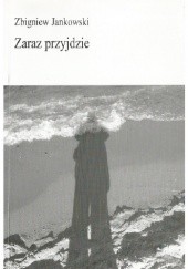 Okładka książki Zaraz przyjdzie Zbigniew Jankowski