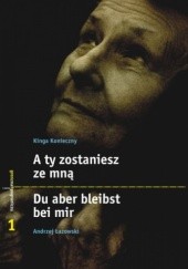 Okładka książki A ty zostaniesz ze mną Kinga Konieczny, Andrzej Łazowski