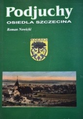 Okładka książki Podjuchy - Osiedla Szczecina Roman Nowicki