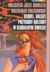 Okładka książki Sequel. Dalsze przygody kultury w globalnym świecie Wojciech Józef Burszta, Waldemar Kuligowski