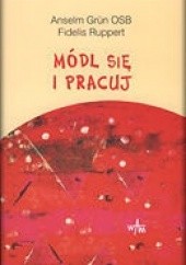 Okładka książki Módl się i pracuj Anselm Grün OSB, Fidelis Ruppert OSB