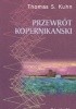 Okładka książki Przewrót kopernikański. Astronomia planetarna w dziejach myśli Zachodu Thomas Kuhn