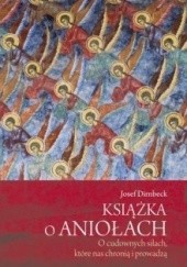 Okładka książki Książka o aniołach. O cudownych siłach, które nas chronią i prowadzą Josef Dirnbeck