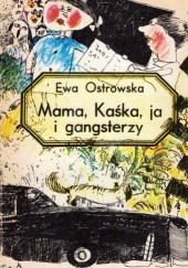 Okładka książki Mama, Kaśka, ja i gangsterzy Ewa Maria Ostrowska