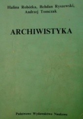 Okładka książki Archiwistyka Halina Robótka, Bohdan Ryszewski, Andrzej Tomczak