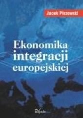 Okładka książki Ekonomika integracji europejskiej Jacek Piszewski