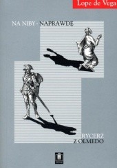 Okładka książki Rycerz z Olmedo; Na niby - naprawdę Lope de Vega