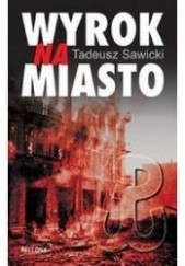Okładka książki Wyrok na miasto : Berlin i Moskwa wobec Powstania Warszawskiego