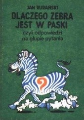 Okładka książki Dlaczego zebra jest w paski, czyli odpowiedzi na głupie pytania Jan Rurański