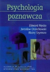 Okładka książki Psychologia poznawcza Edward Nęcka, Jarosław Orzechowski, Błażej Szymura