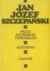 Okładka książki Przed nieznanym trybunałem. Autograf Jan Józef Szczepański
