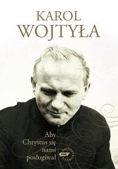 Okładka książki Aby Chrystus się nami posługiwał Karol Wojtyła